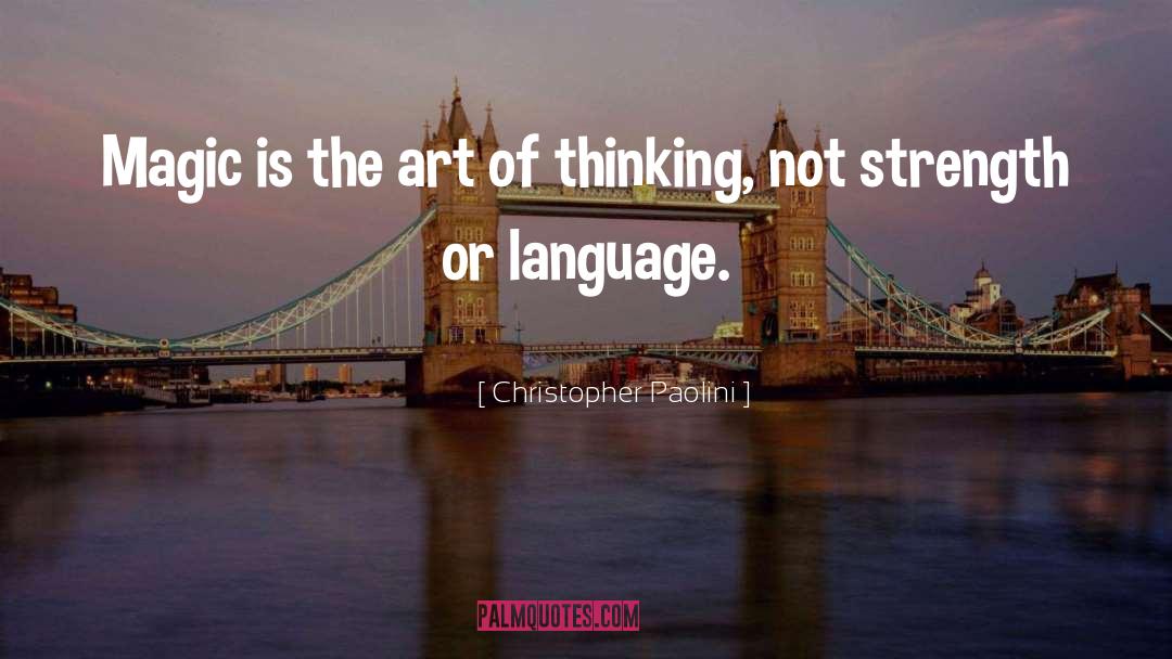 Christopher Paolini Quotes: Magic is the art of