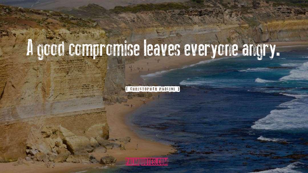 Christopher Paolini Quotes: A good compromise leaves everyone