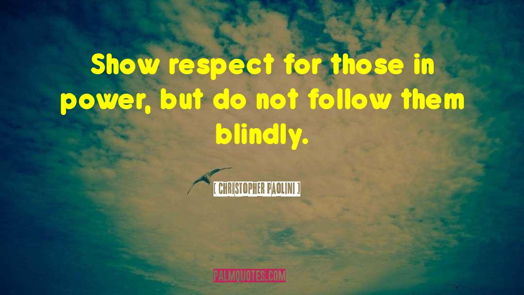 Christopher Paolini Quotes: Show respect for those in