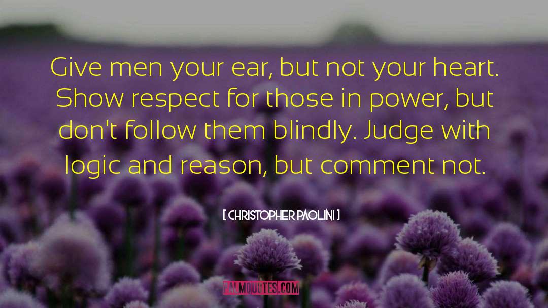 Christopher Paolini Quotes: Give men your ear, but