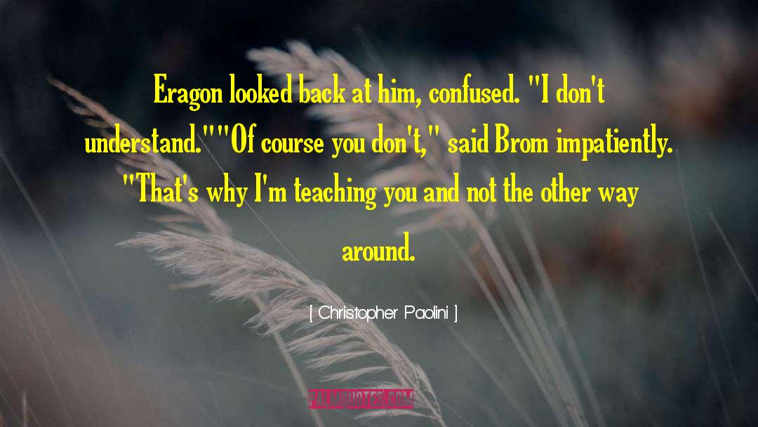 Christopher Paolini Quotes: Eragon looked back at him,