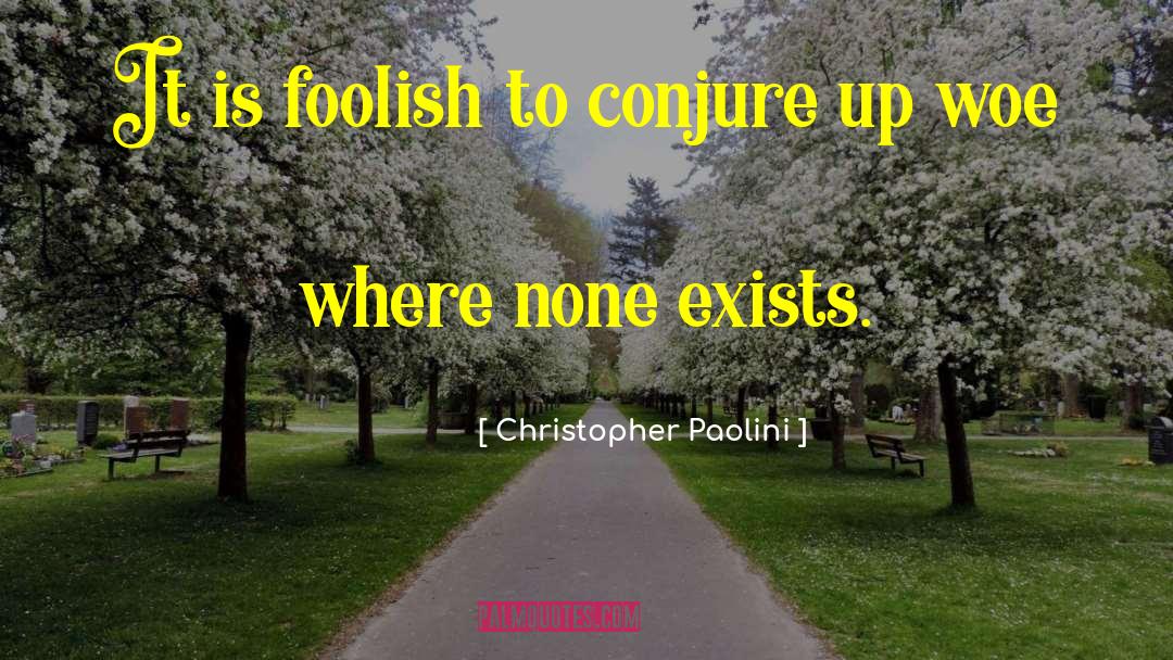 Christopher Paolini Quotes: It is foolish to conjure