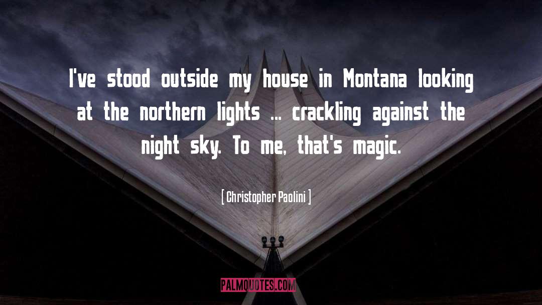 Christopher Paolini Quotes: I've stood outside my house