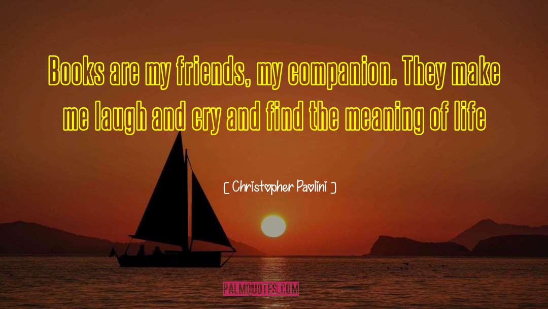 Christopher Paolini Quotes: Books are my friends, my