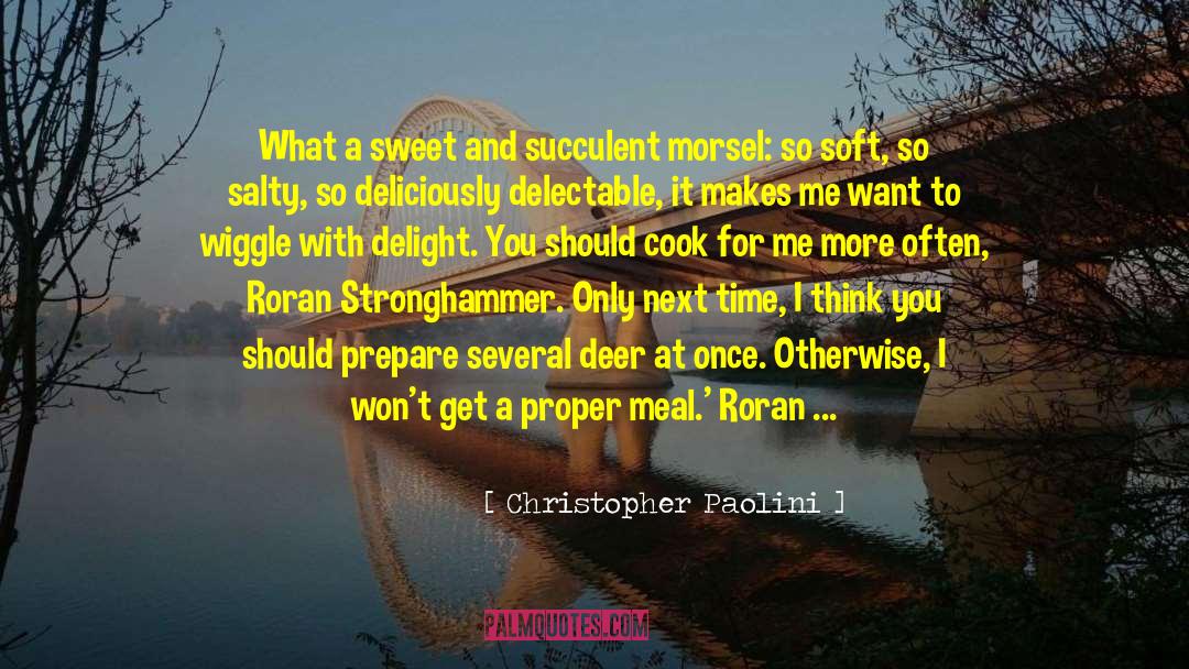 Christopher Paolini Quotes: What a sweet and succulent