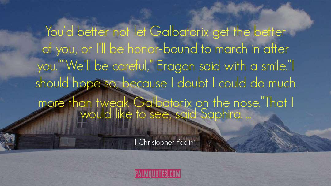 Christopher Paolini Quotes: You'd better not let Galbatorix