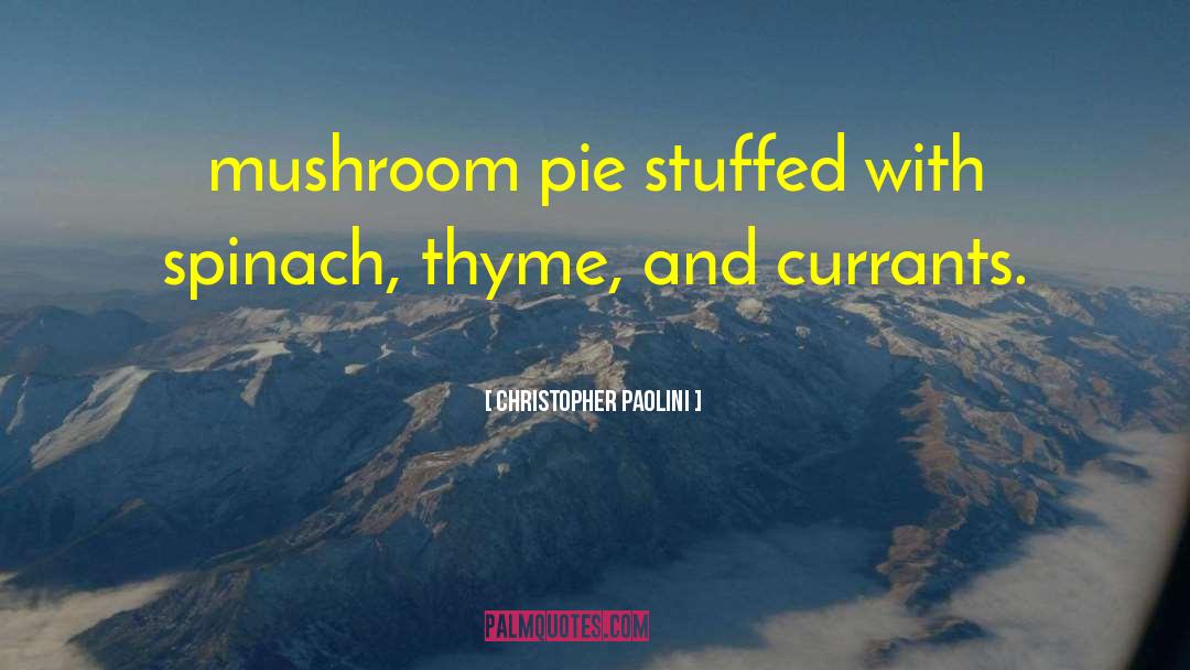 Christopher Paolini Quotes: mushroom pie stuffed with spinach,