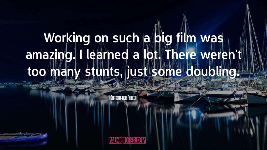 Christopher Parker Quotes: Working on such a big