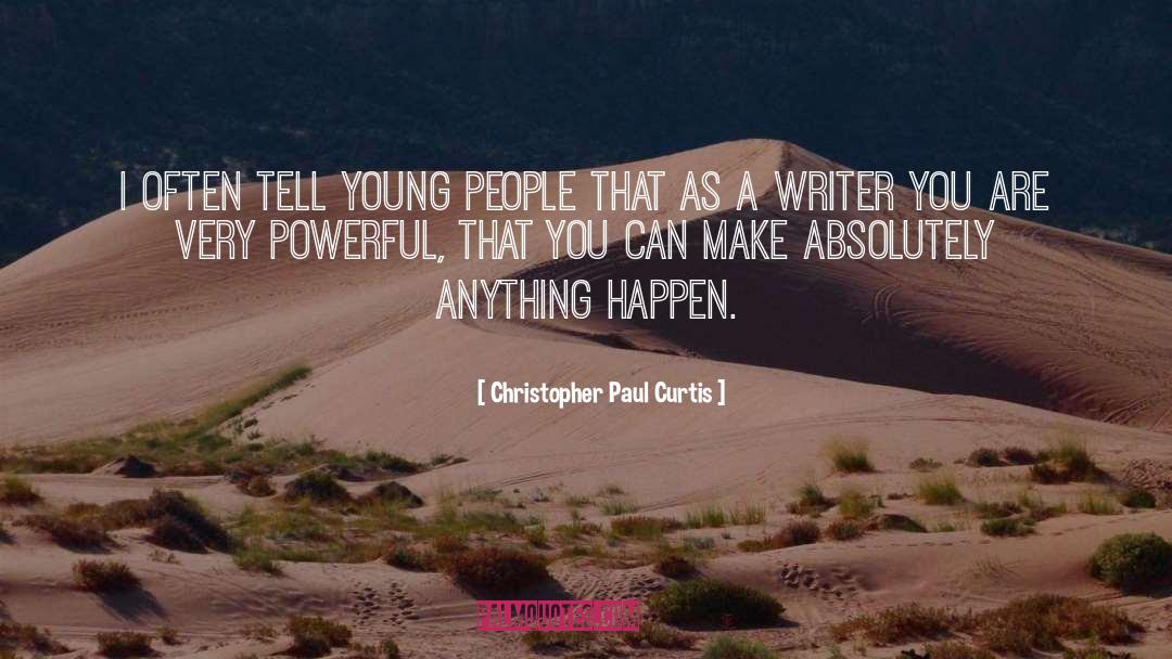 Christopher Paul Curtis Quotes: I often tell young people