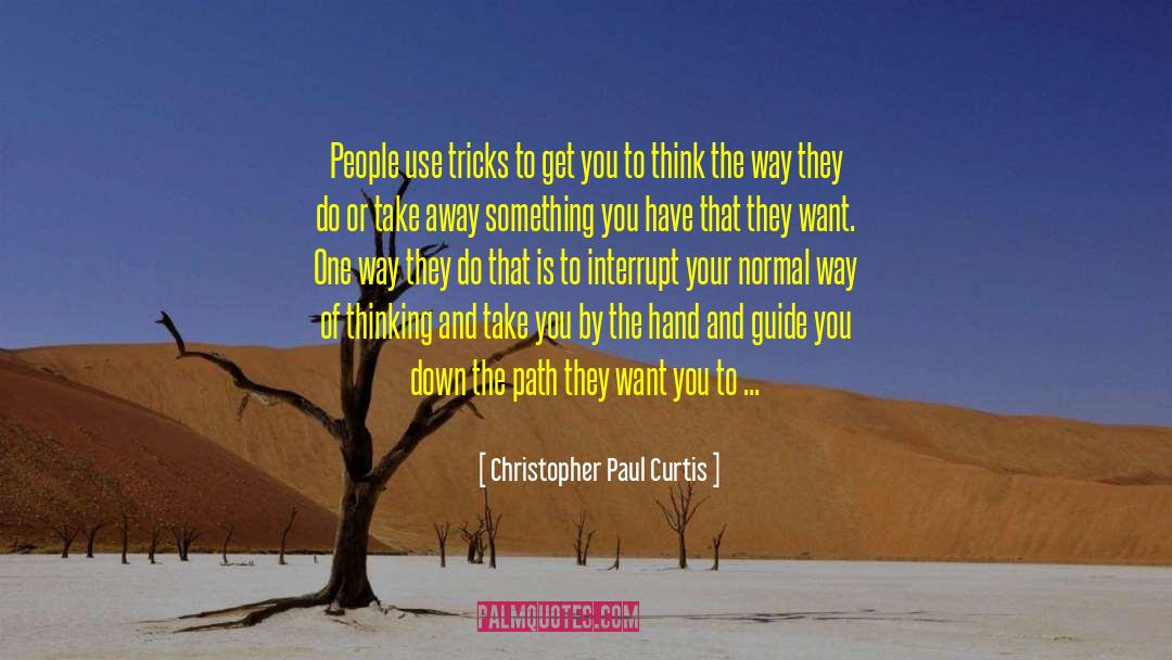 Christopher Paul Curtis Quotes: People use tricks to get