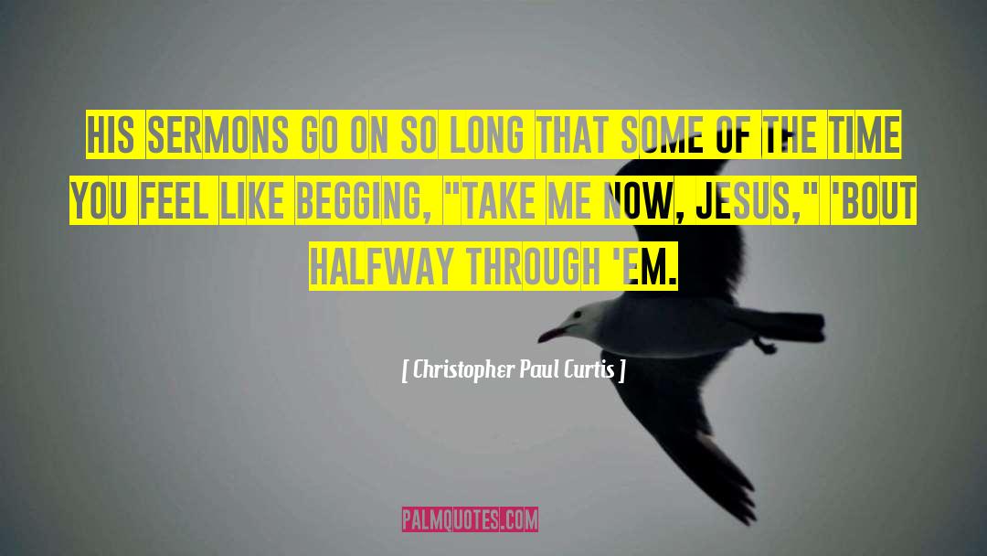 Christopher Paul Curtis Quotes: his sermons go on so