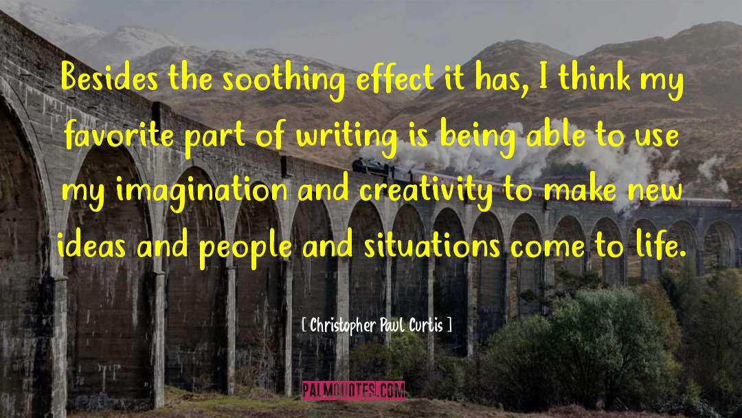 Christopher Paul Curtis Quotes: Besides the soothing effect it