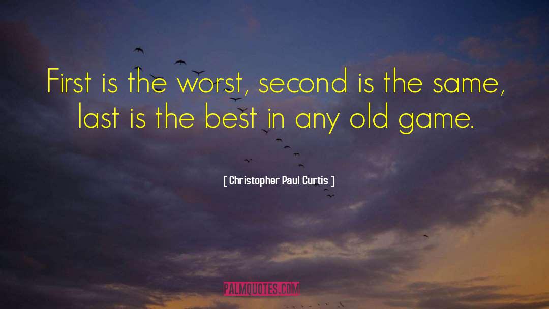 Christopher Paul Curtis Quotes: First is the worst, second