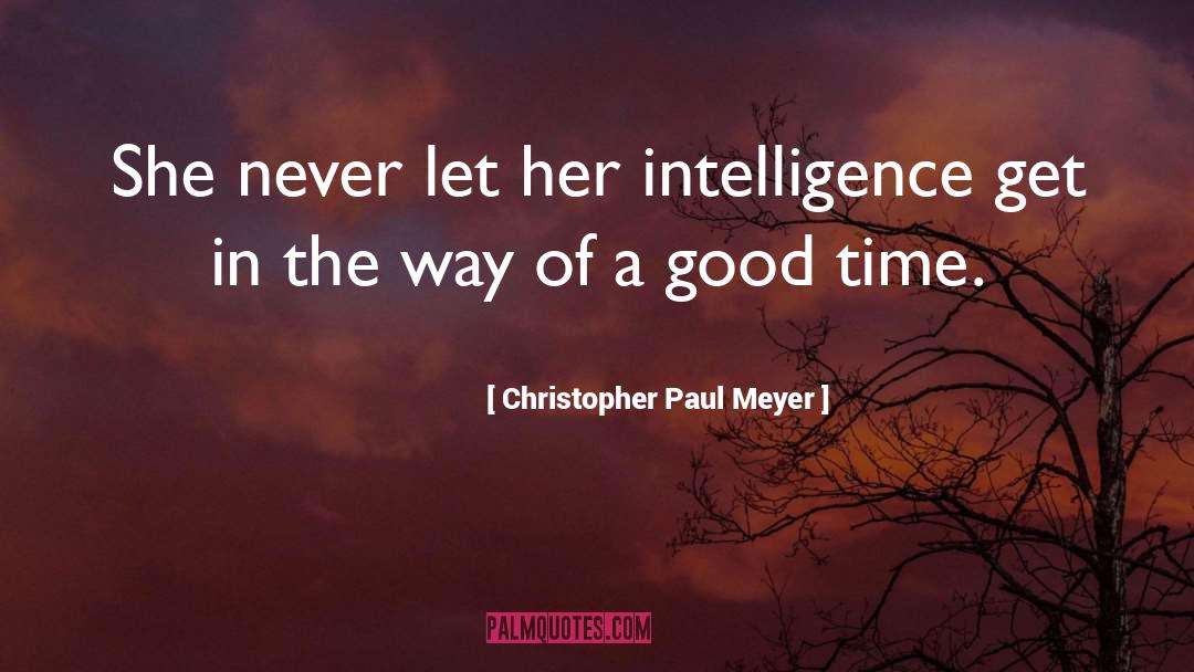 Christopher Paul Meyer Quotes: She never let her intelligence