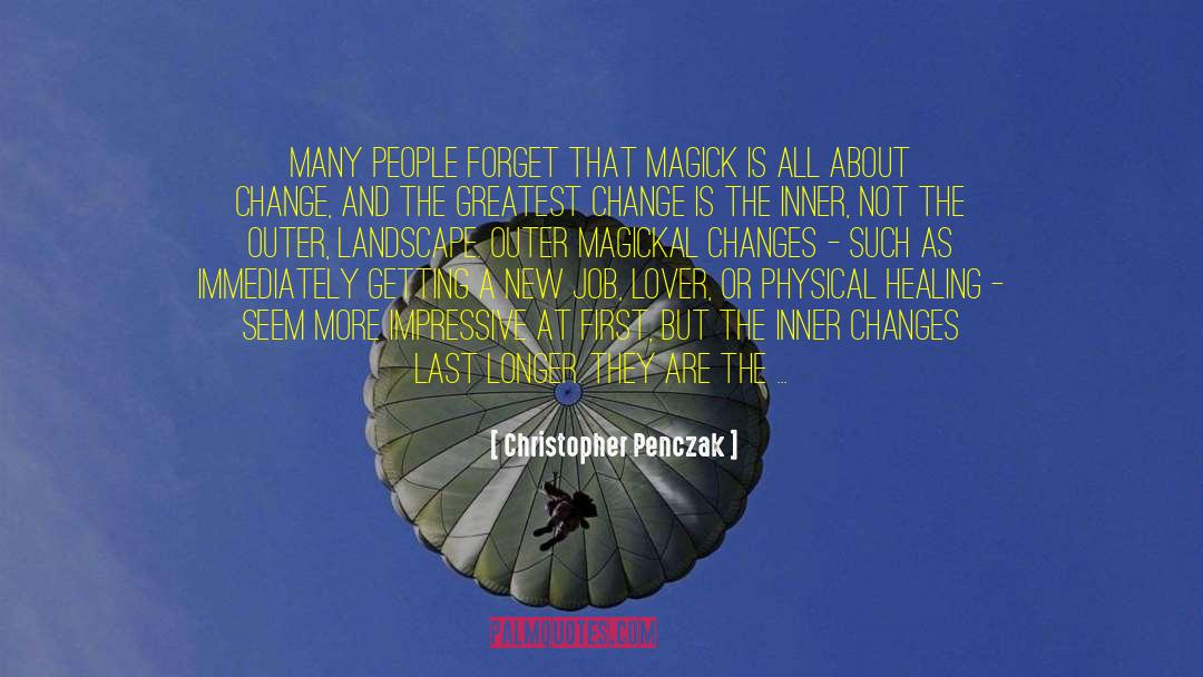 Christopher Penczak Quotes: Many people forget that magick