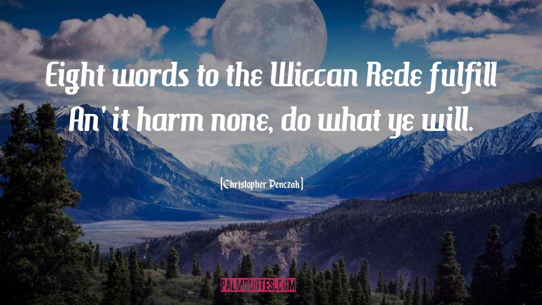 Christopher Penczak Quotes: Eight words to the Wiccan