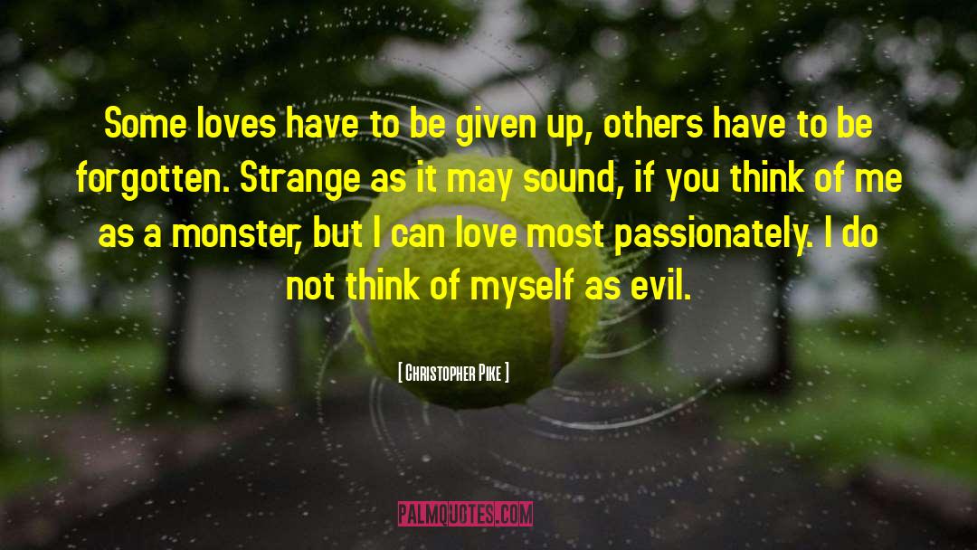 Christopher Pike Quotes: Some loves have to be