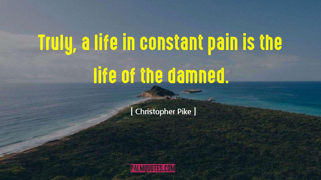 Christopher Pike Quotes: Truly, a life in constant