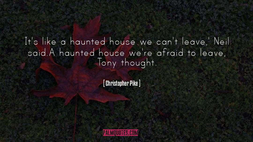 Christopher Pike Quotes: It's like a haunted house