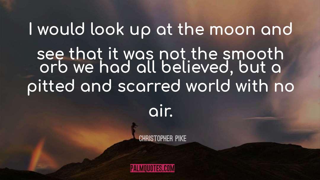 Christopher Pike Quotes: I would look up at