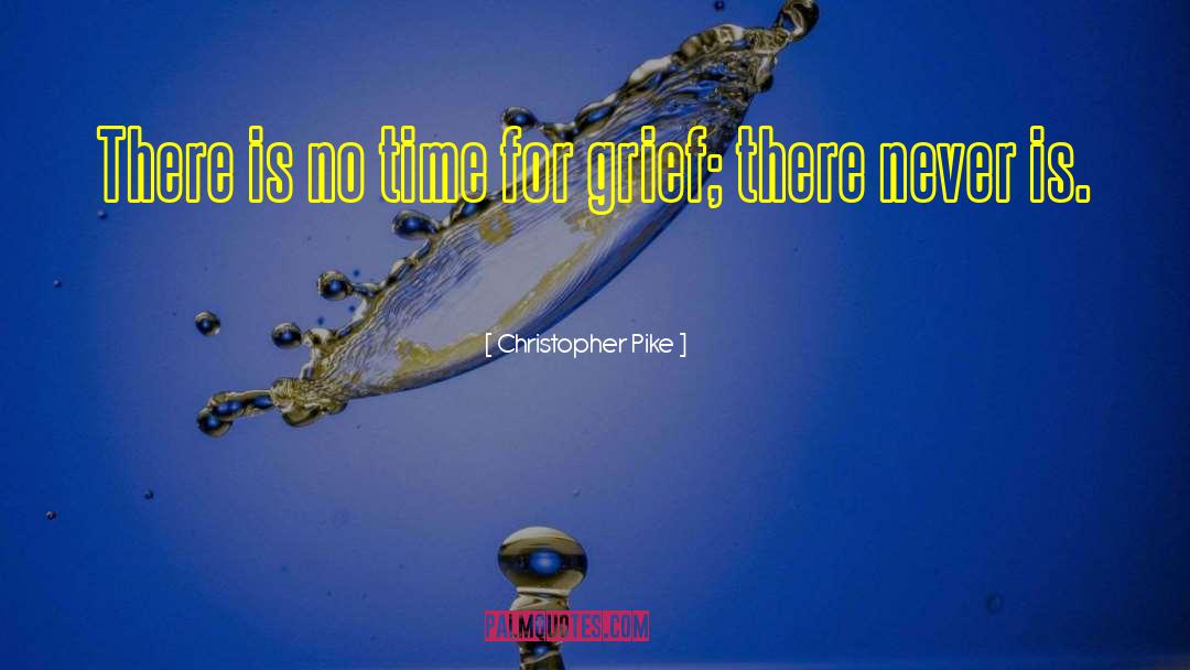 Christopher Pike Quotes: There is no time for