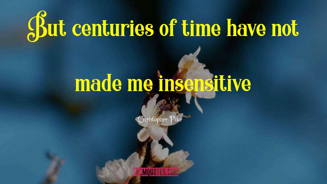 Christopher Pike Quotes: But centuries of time have