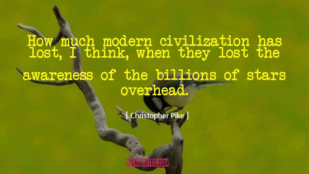 Christopher Pike Quotes: How much modern civilization has