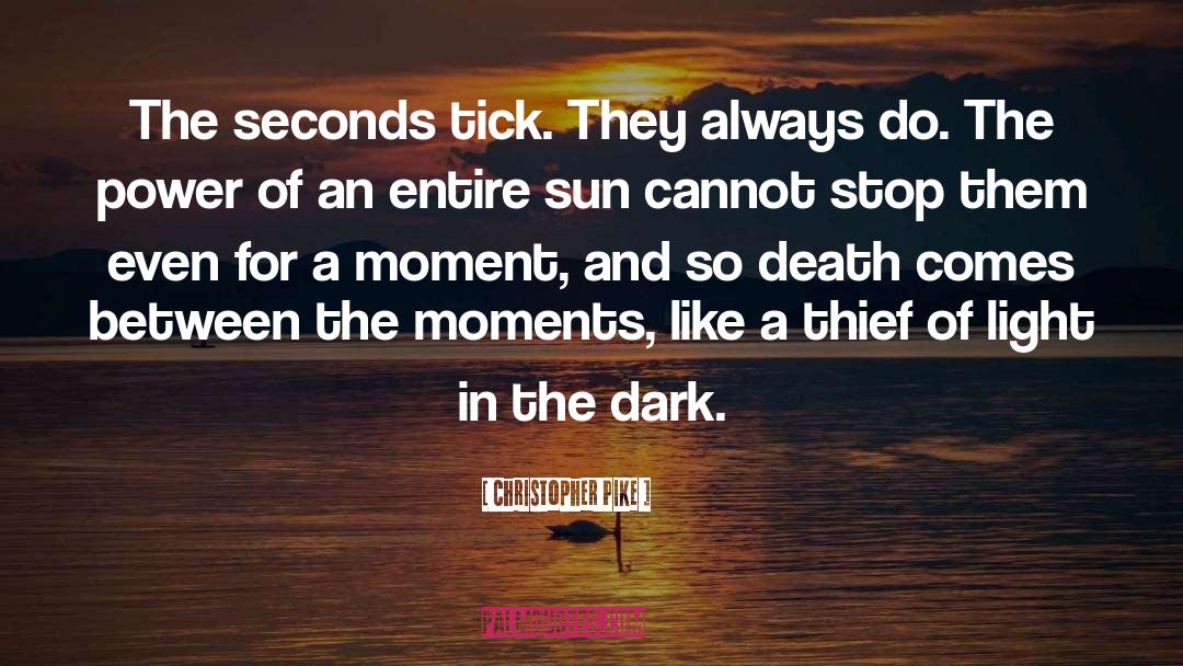 Christopher Pike Quotes: The seconds tick. They always