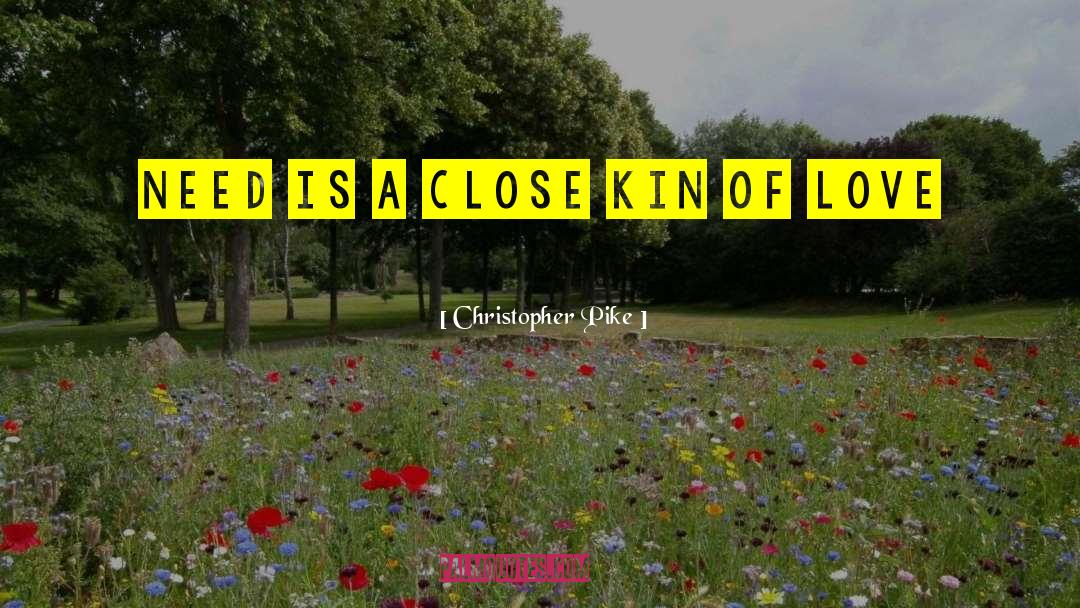Christopher Pike Quotes: Need is a close kin