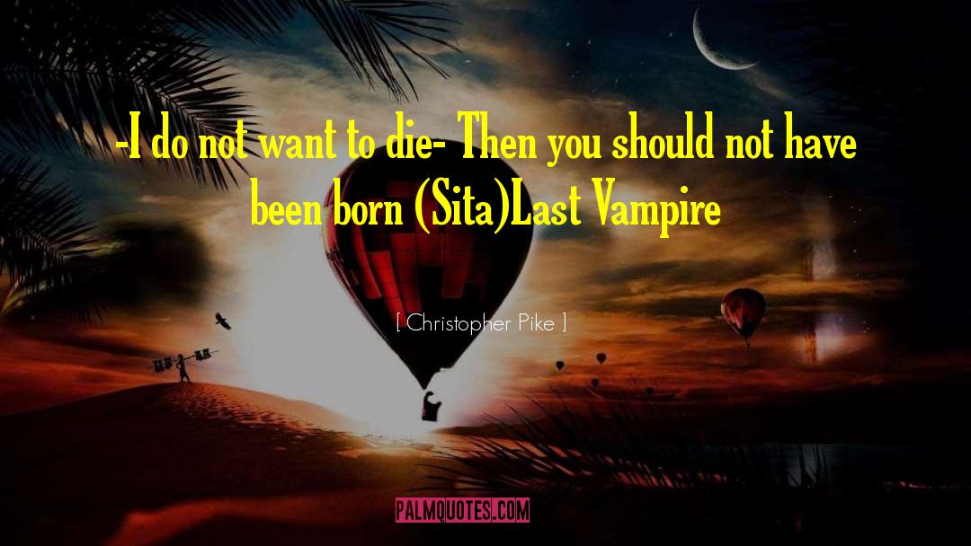 Christopher Pike Quotes: -I do not want to