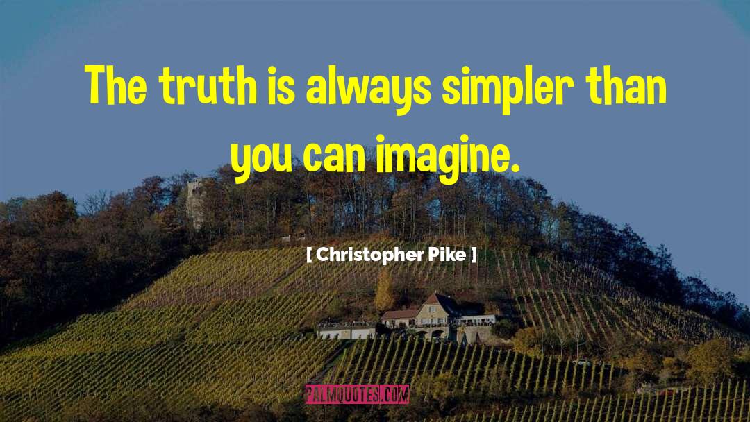 Christopher Pike Quotes: The truth is always simpler
