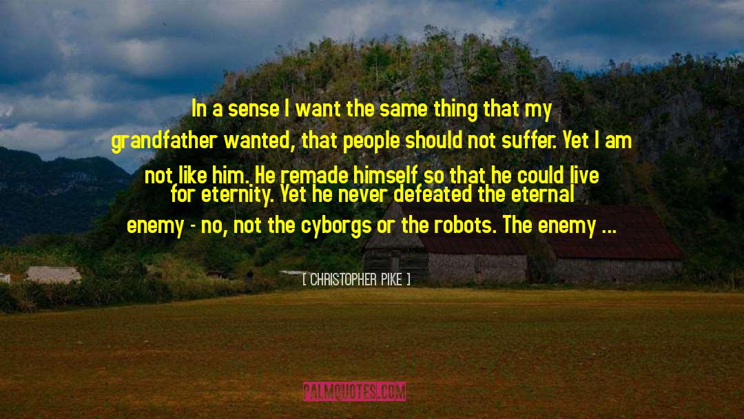 Christopher Pike Quotes: In a sense I want