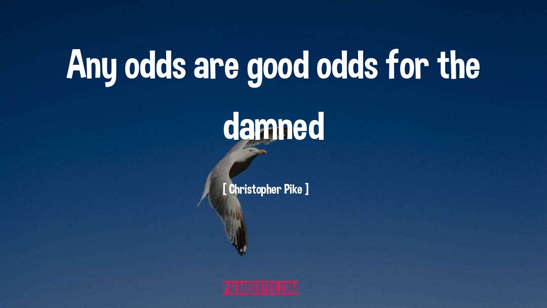 Christopher Pike Quotes: Any odds are good odds