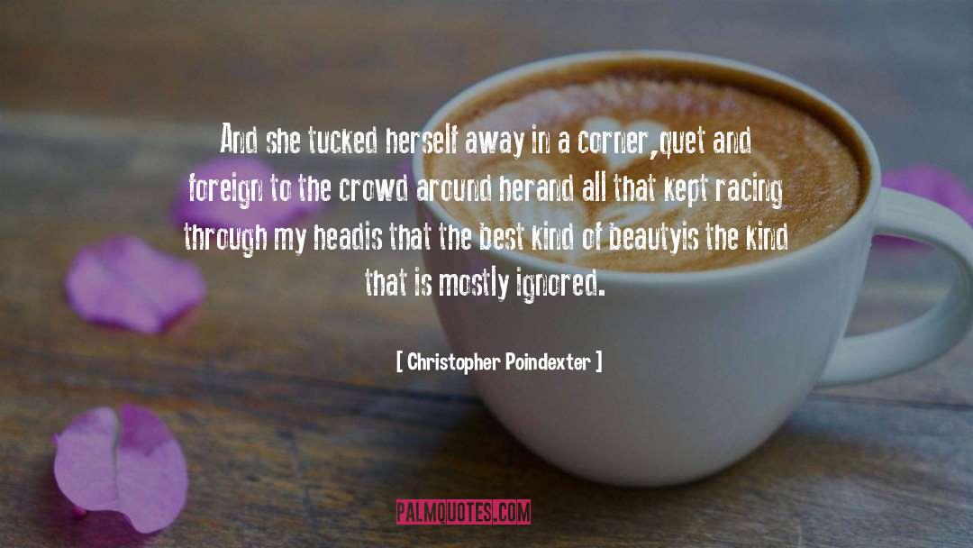 Christopher Poindexter Quotes: And she tucked herself away