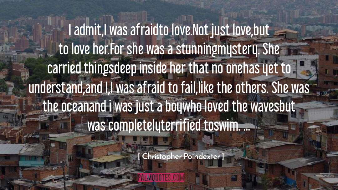 Christopher Poindexter Quotes: I admit,<br />I was afraid<br