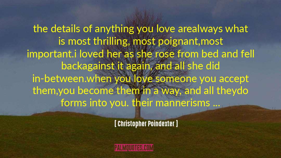 Christopher Poindexter Quotes: the details of anything you