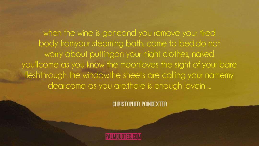 Christopher Poindexter Quotes: when the wine is gone<br