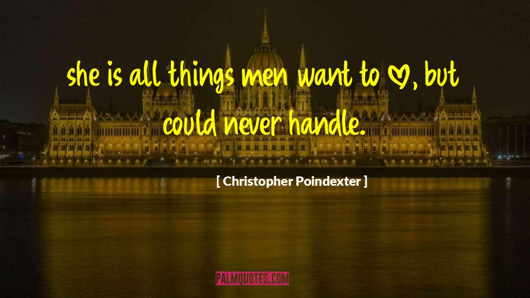 Christopher Poindexter Quotes: she is all things men