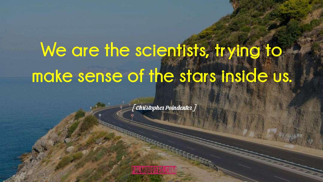 Christopher Poindexter Quotes: We are the scientists, trying