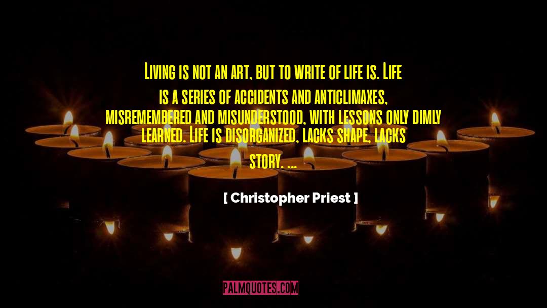 Christopher Priest Quotes: Living is not an art,