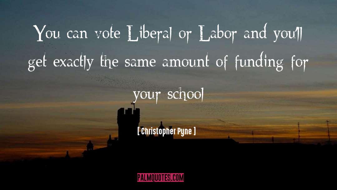 Christopher Pyne Quotes: You can vote Liberal or