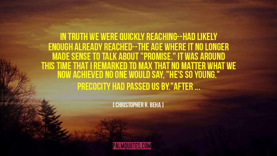 Christopher R. Beha Quotes: In truth we were quickly