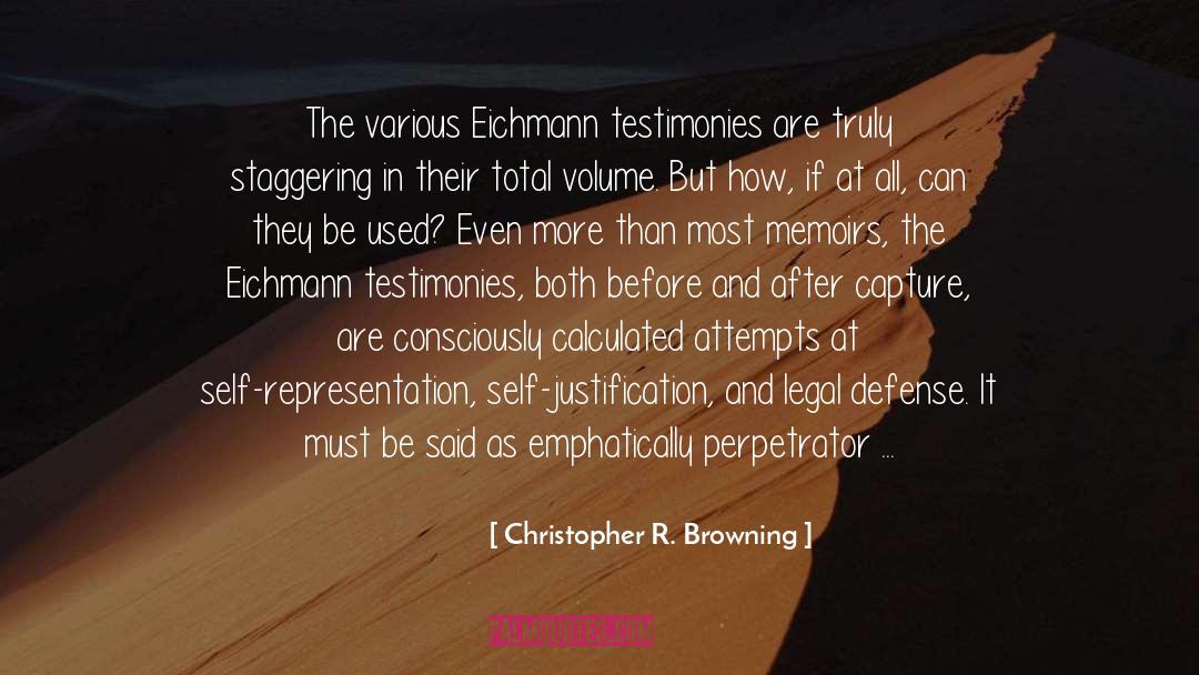 Christopher R. Browning Quotes: The various Eichmann testimonies are