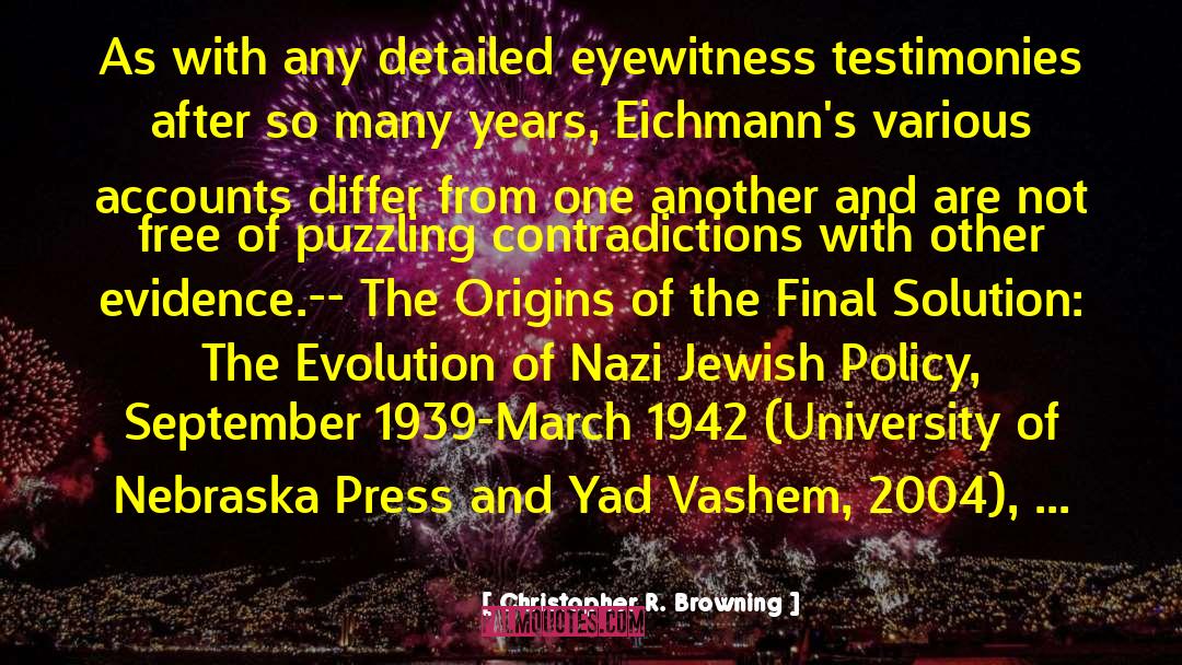 Christopher R. Browning Quotes: As with any detailed eyewitness