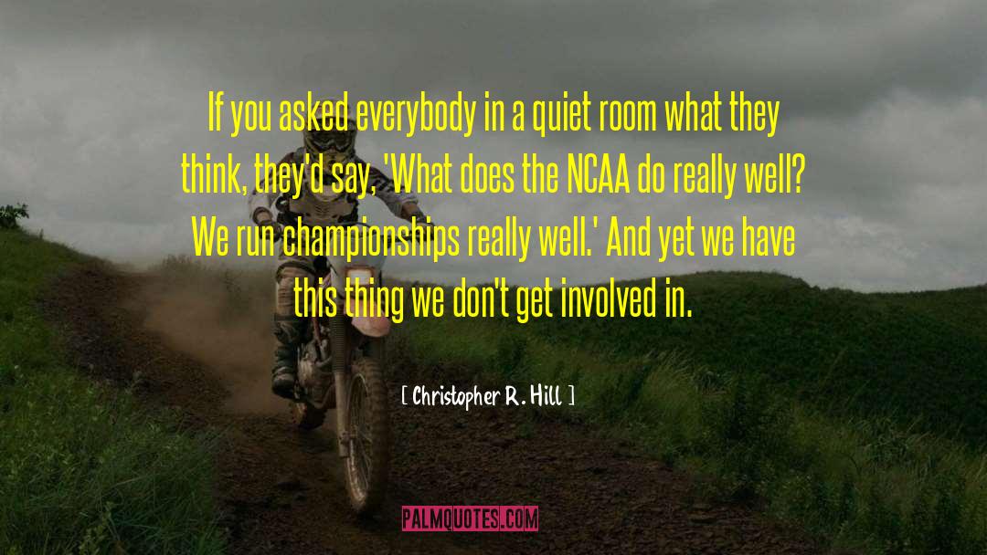 Christopher R. Hill Quotes: If you asked everybody in