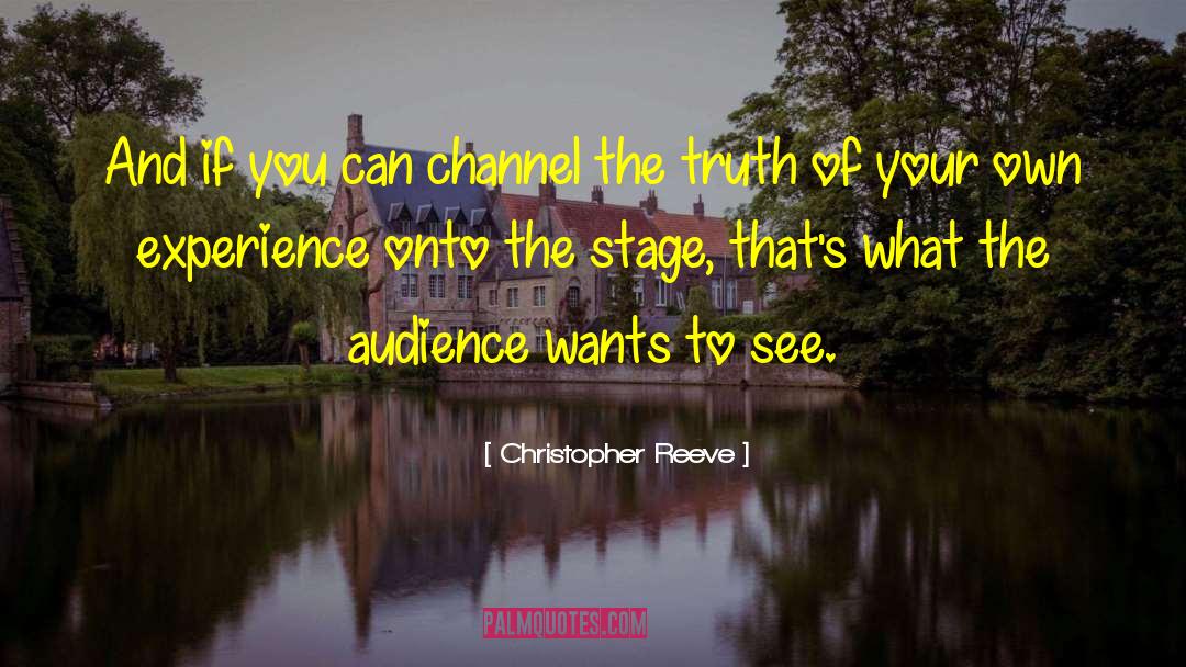 Christopher Reeve Quotes: And if you can channel