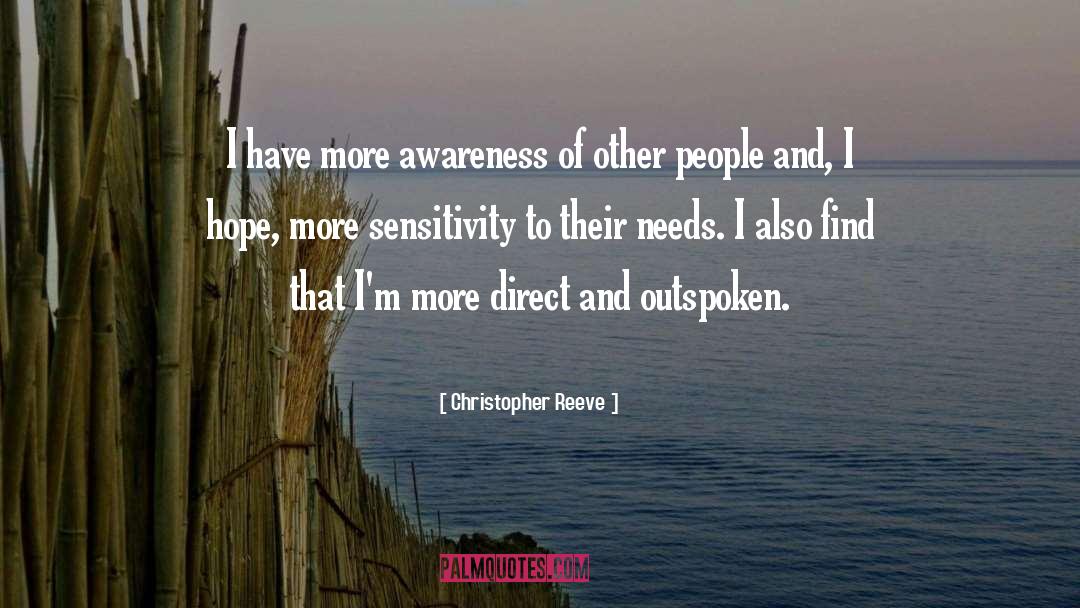 Christopher Reeve Quotes: I have more awareness of