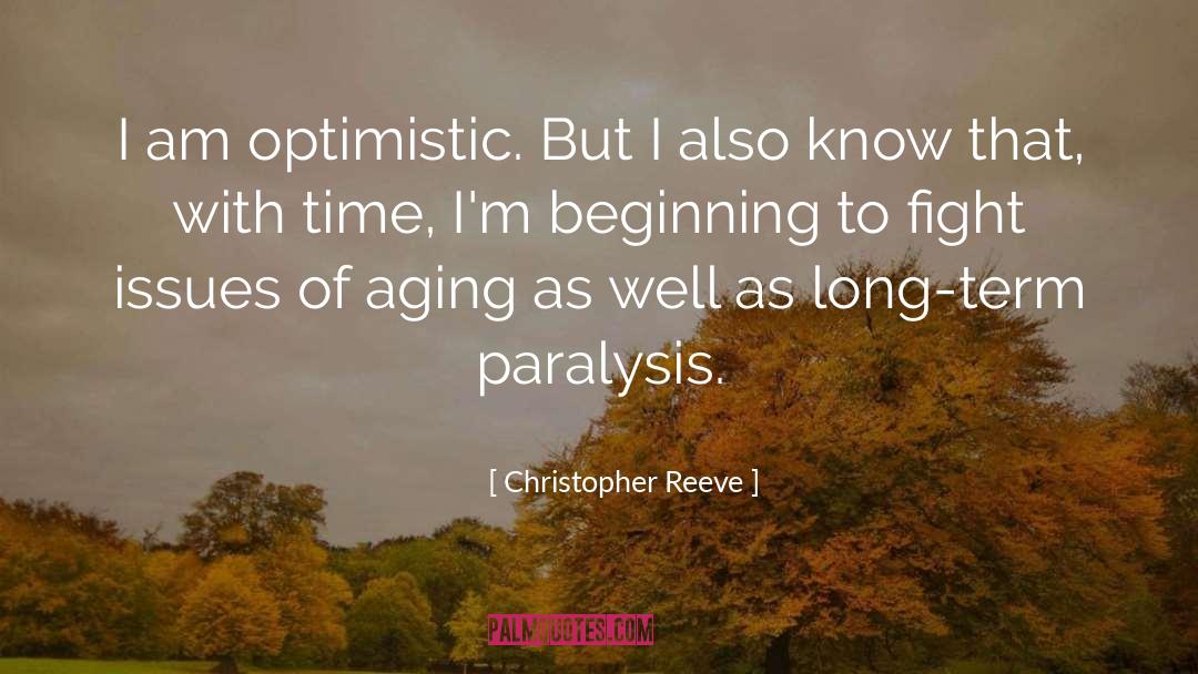 Christopher Reeve Quotes: I am optimistic. But I