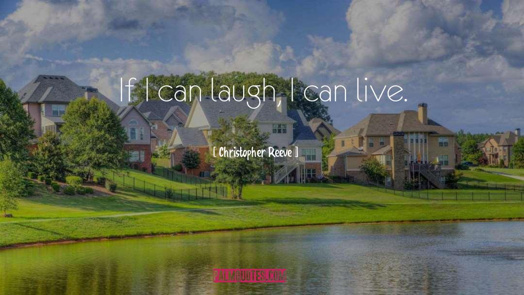 Christopher Reeve Quotes: If I can laugh, I