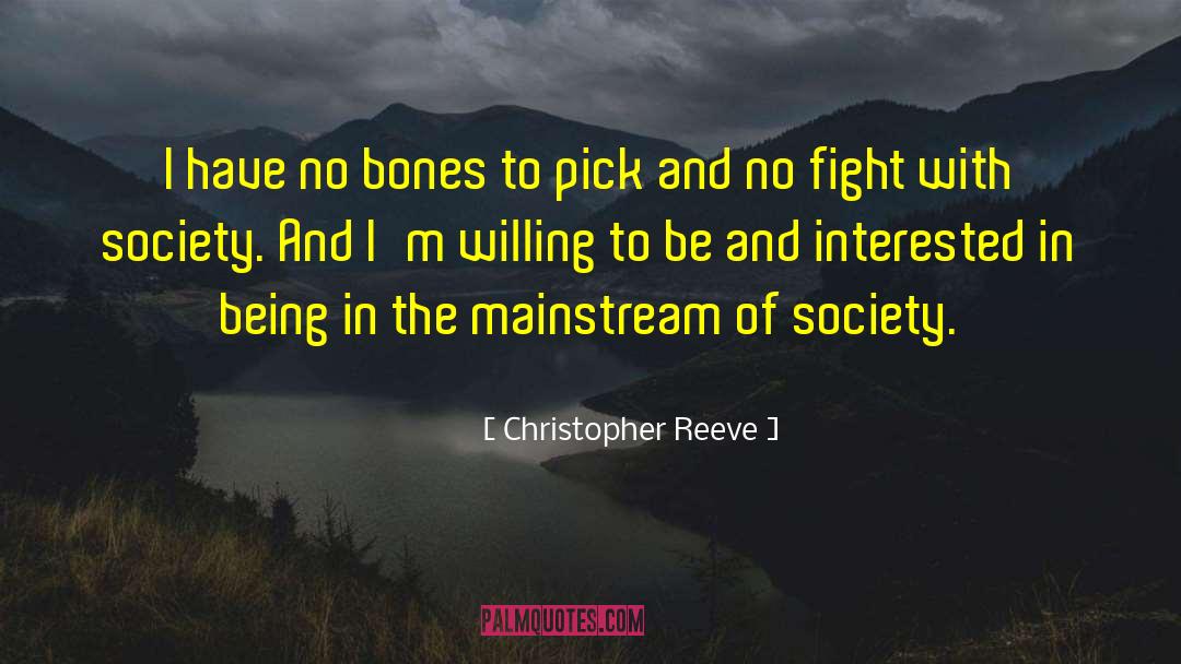Christopher Reeve Quotes: I have no bones to
